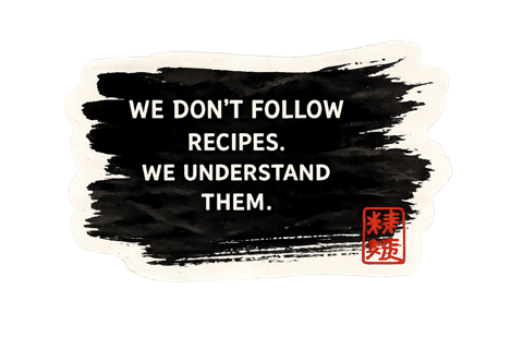 We don't follow recipes.